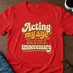 Acting My Age Seems Unnecessary T-Shirt