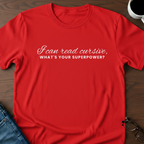 I Can Read Cursive, What's Your Superpower? T-Shirt