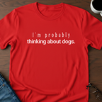 I'm Probably Thinking About Dogs T-Shirt