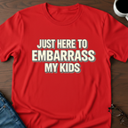 Just Here To Embarrass My Kids T-Shirt