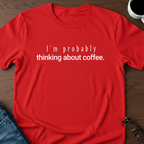I'm Probably Thinking About Coffee T-Shirt