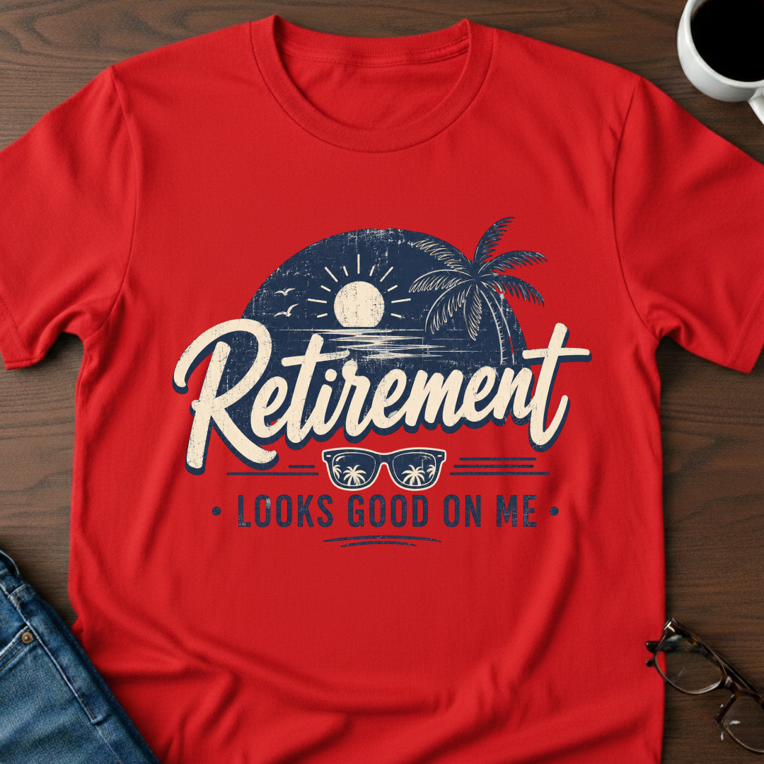 Retirement Looks Good On Me T-Shirt
