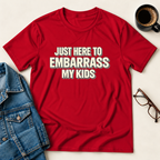 Just Here To Embarrass My Kids T-Shirt