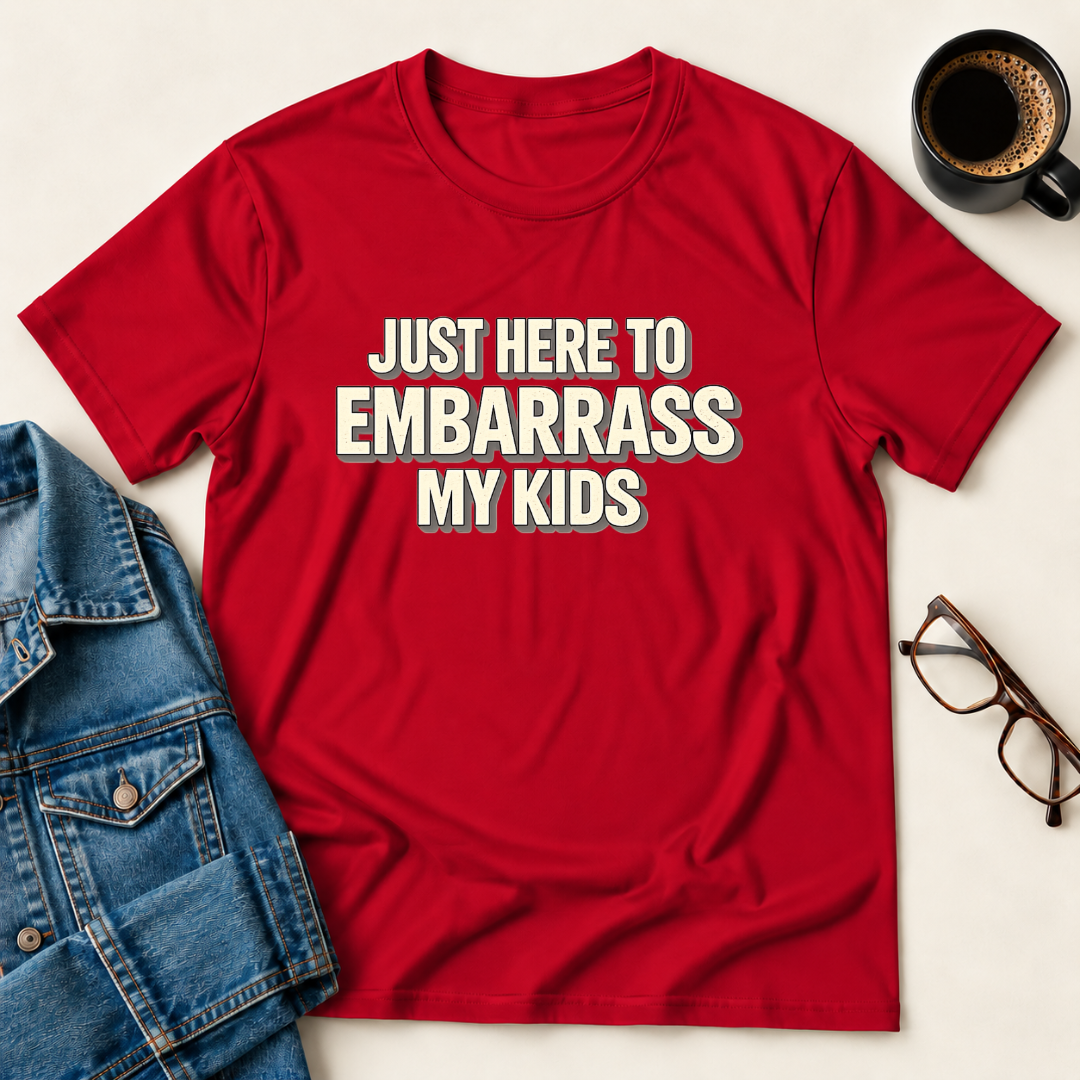 Just Here To Embarrass My Kids T-Shirt