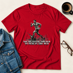 OCR - You're Never Too Old T-Shirt