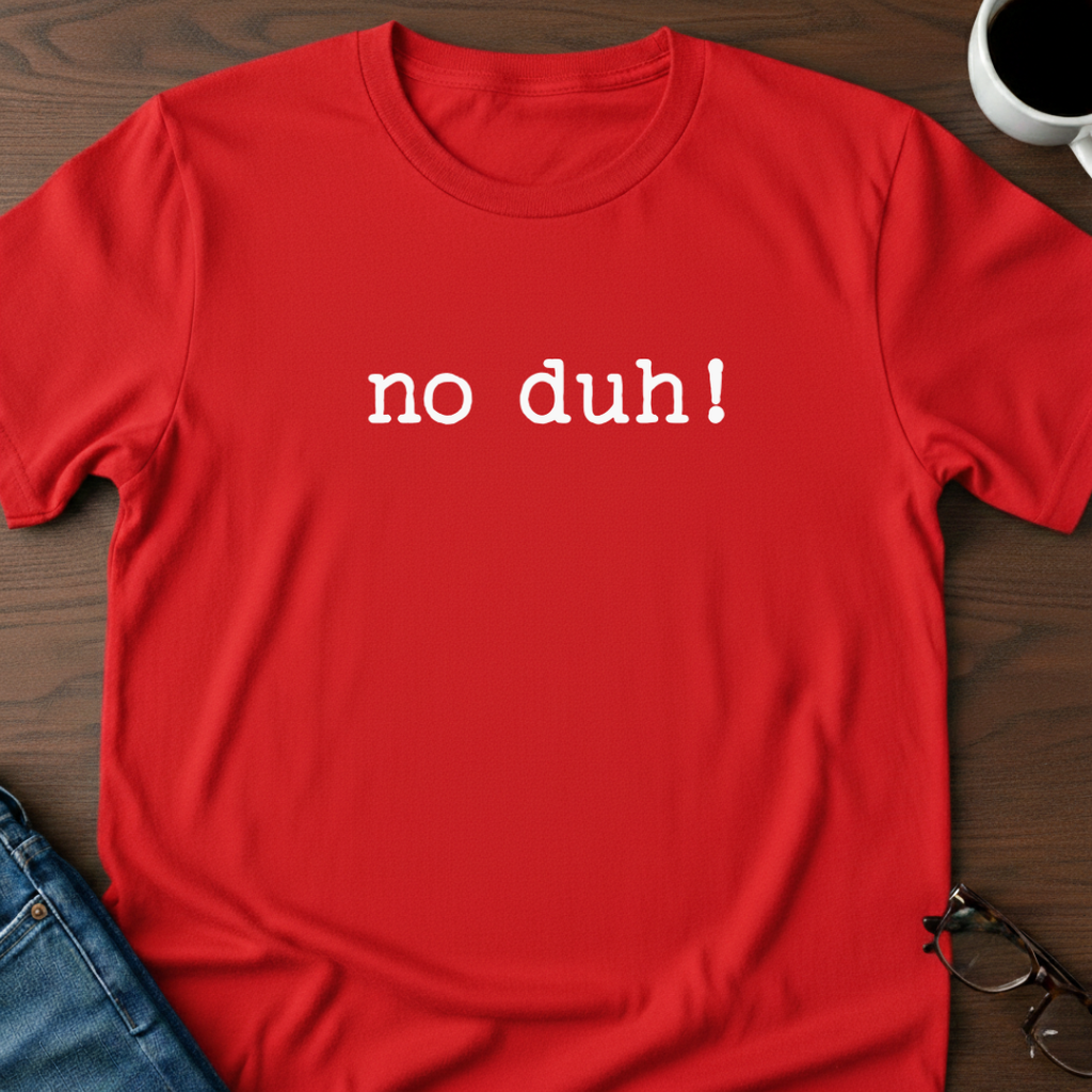 No Duh! T-Shirt