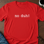No Duh! T-Shirt
