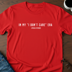 In My "I Don't Care" Era T-Shirt