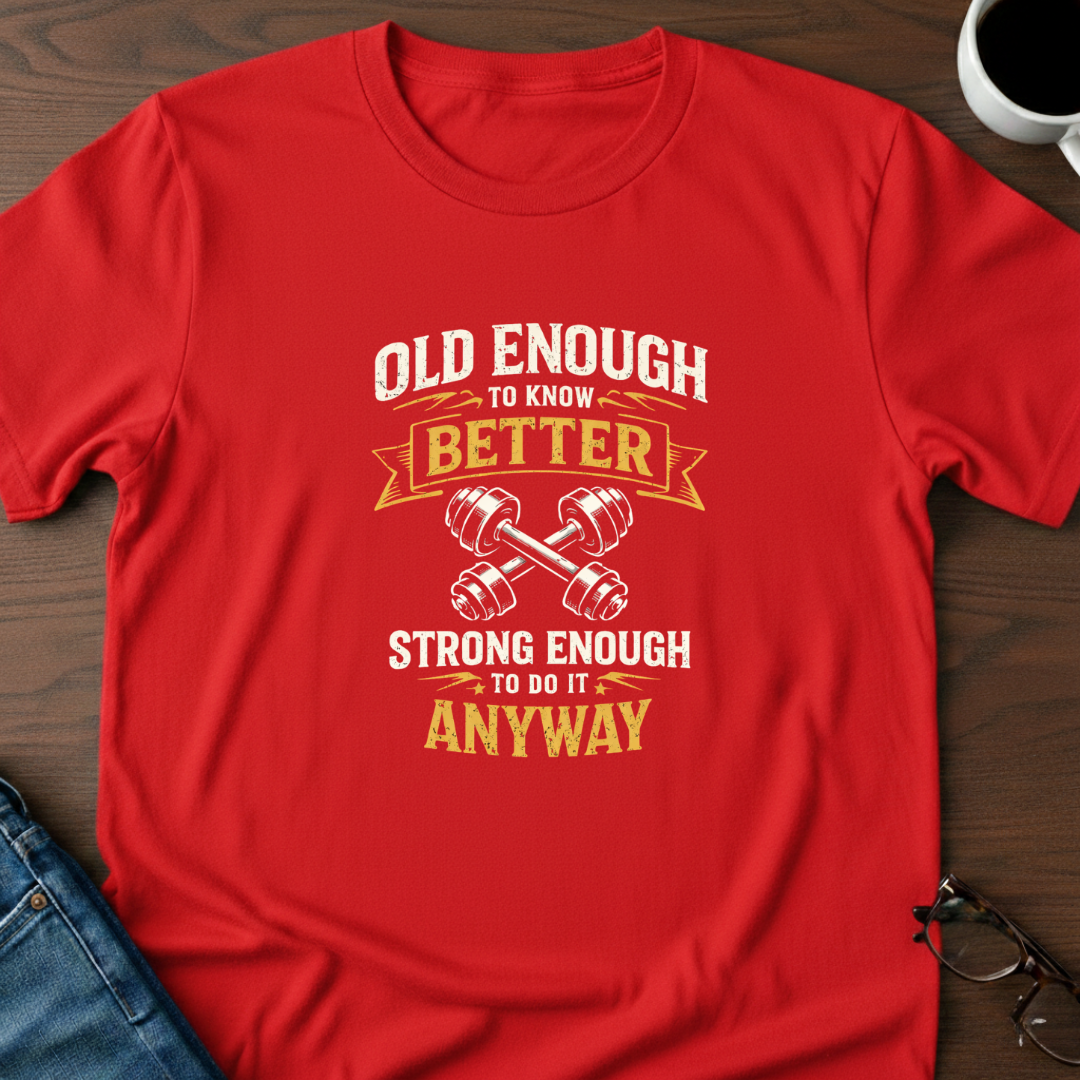 Old Enough To Know Better T-Shirt