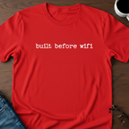 Built Before Wifi T-Shirt