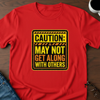 Caution: May Not Get Along With Others T-Shirt