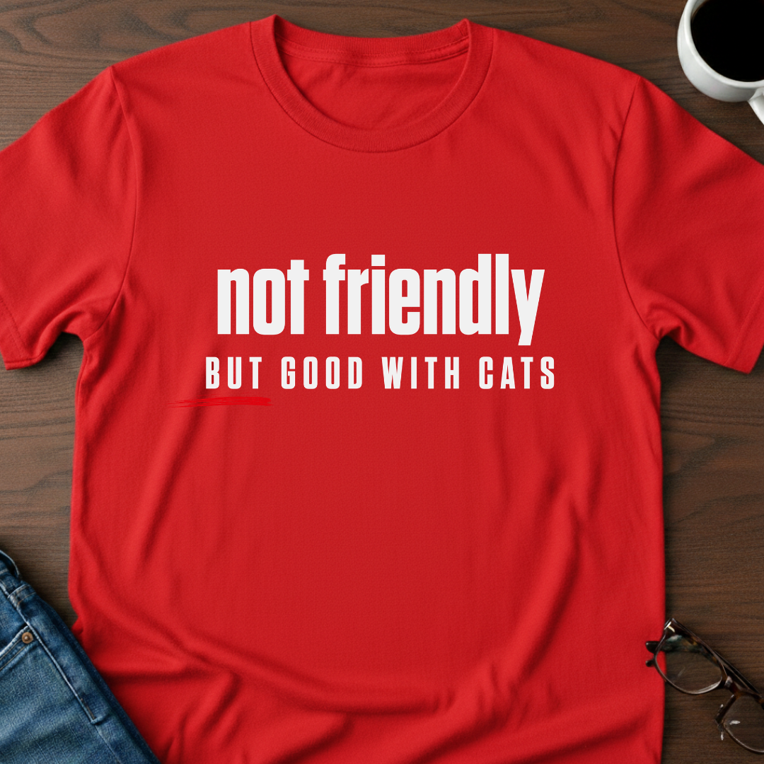 Not Friendly, But Good With Cats T-Shirt