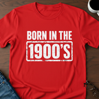Born In The 1900's T-Shirt