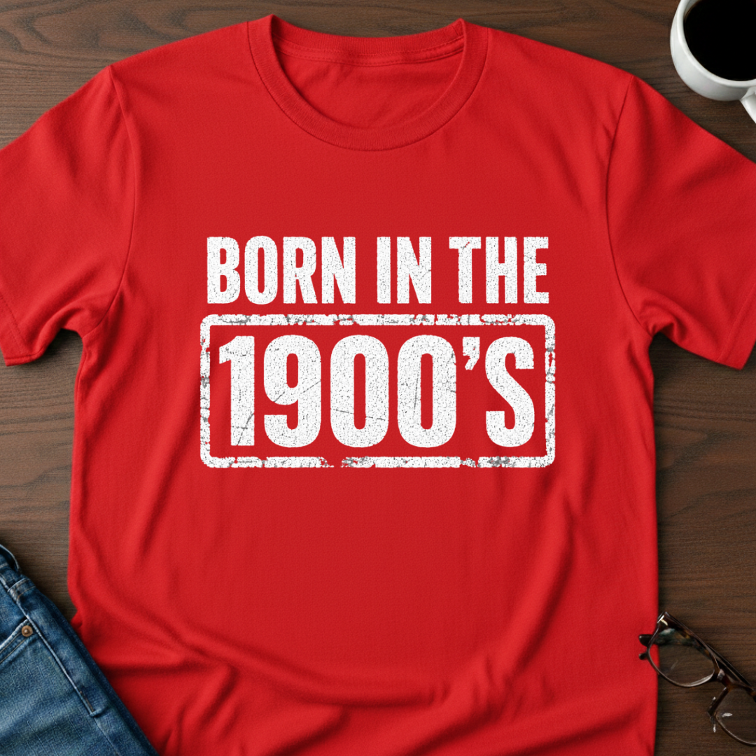 Born In The 1900's T-Shirt
