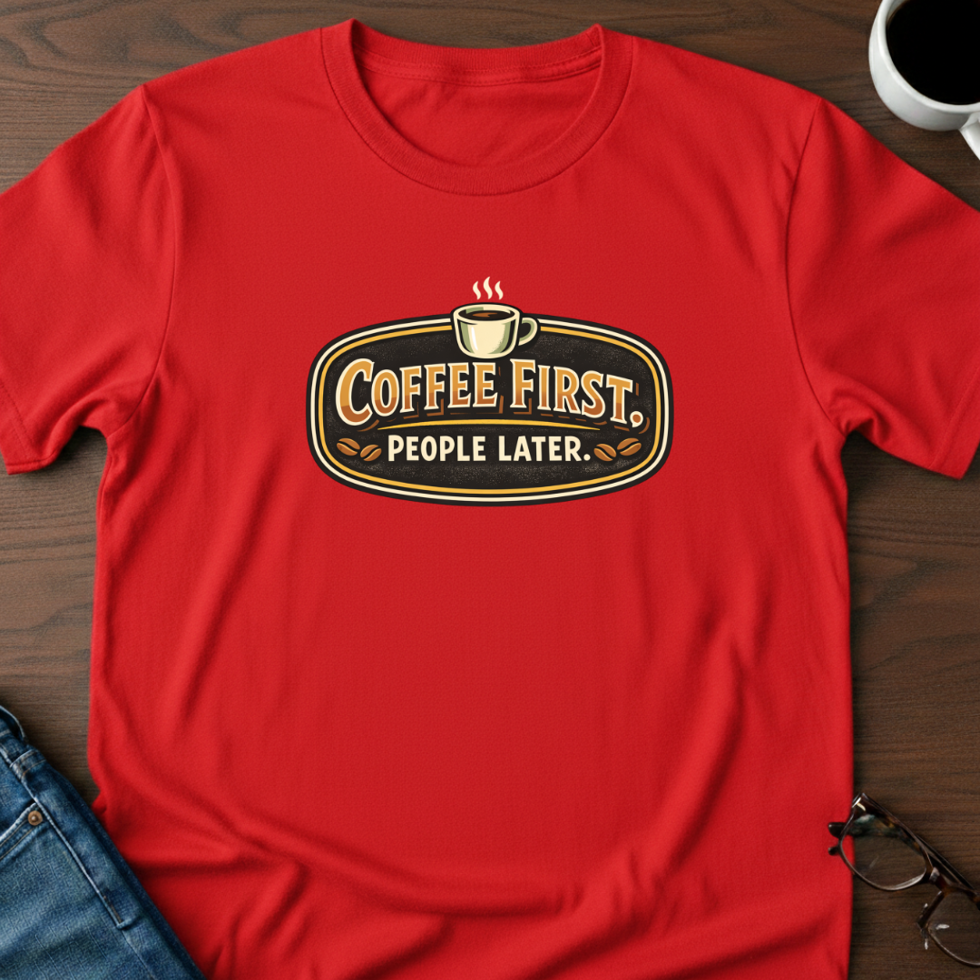 Coffee First, People Later T-Shirt
