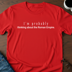 I'm Probably Thinking About The Roman Empire T-Shirt