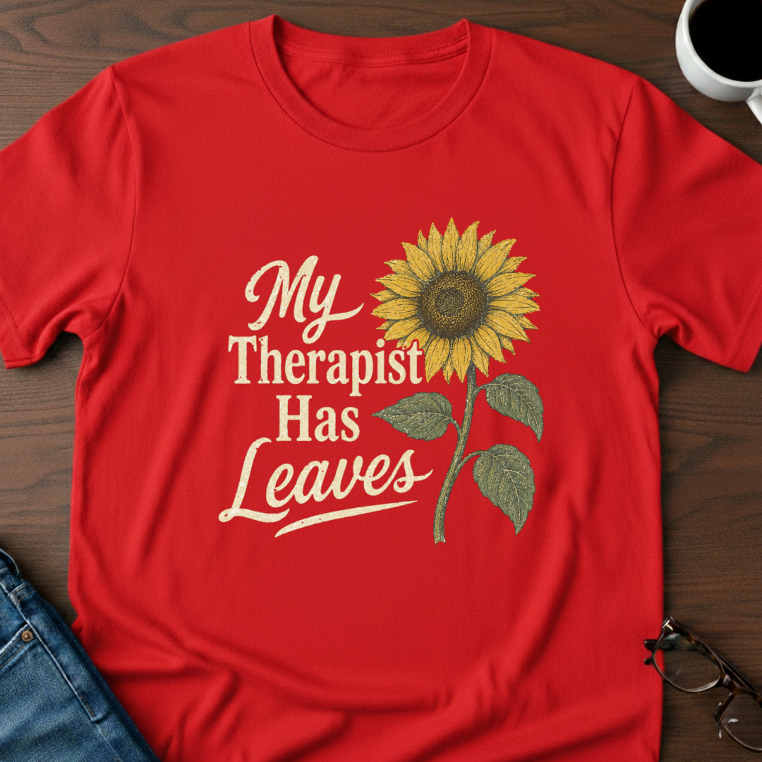 My Therapist Has Leaves T-Shirt
