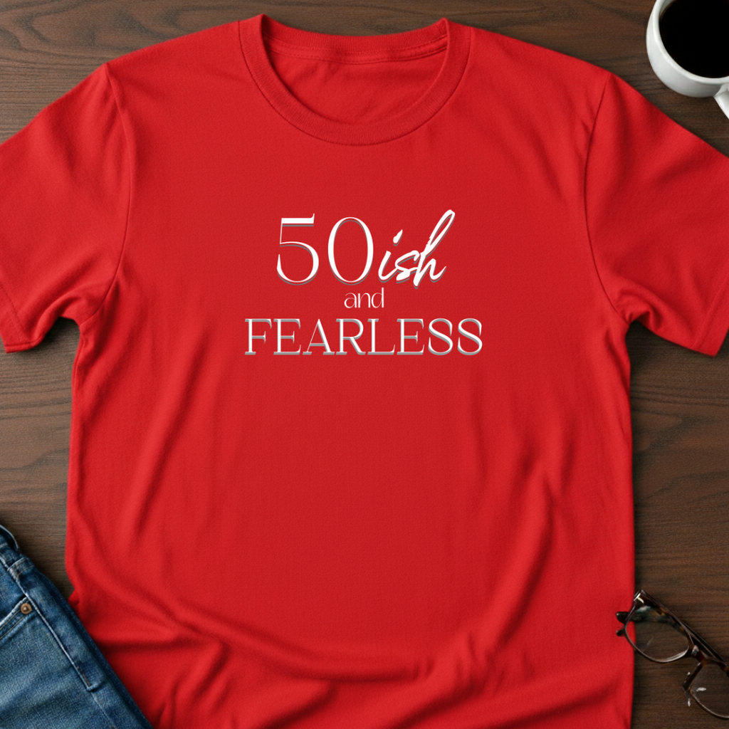 50ish and Fearless T-Shirt