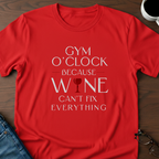 Gym O'Clock Because Wine Can't Fix Everything T-Shirt