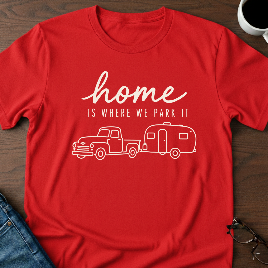 Home Is Where We Park It T-Shirt