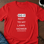 I Do It Next To My Lawn Mower T-Shirt