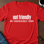 Not Friendly, But Surprisingly Funny T-Shirt