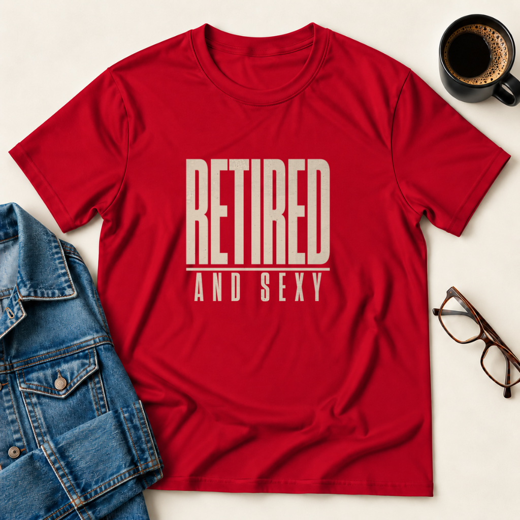 Retired & Sexy T-Shirt