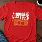 Just Here For Pie T-Shirt