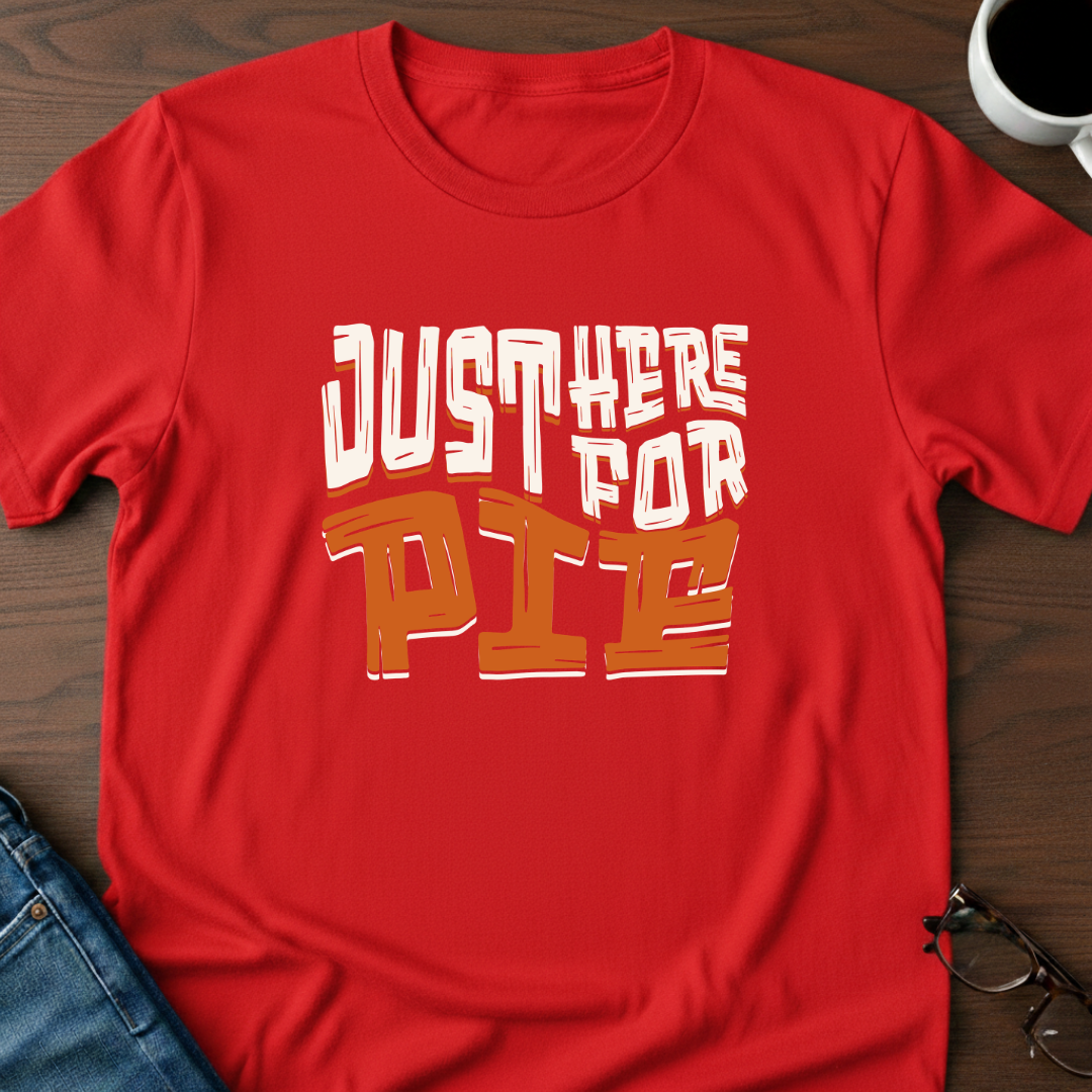 Just Here For Pie T-Shirt