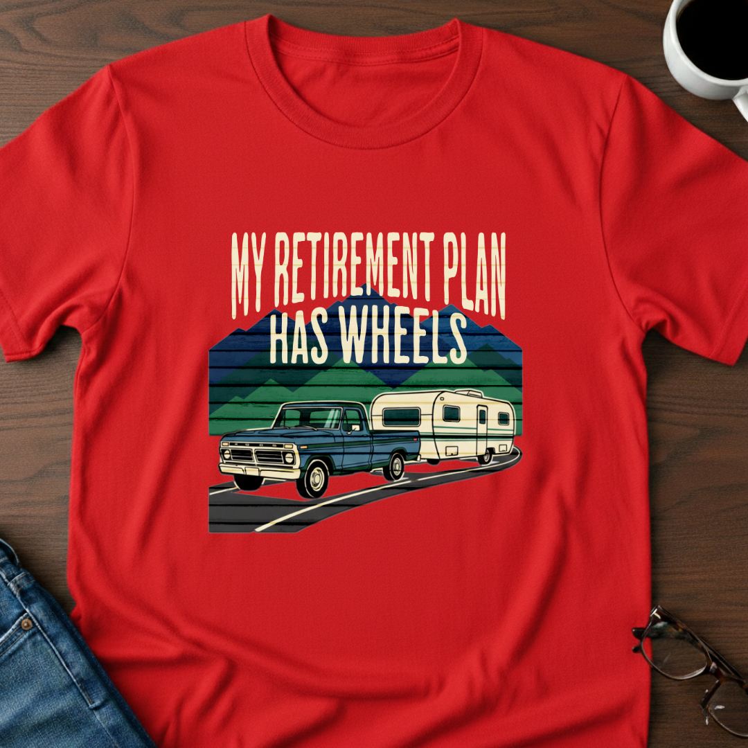 My Retirement Plan Has Wheels T-Shirt