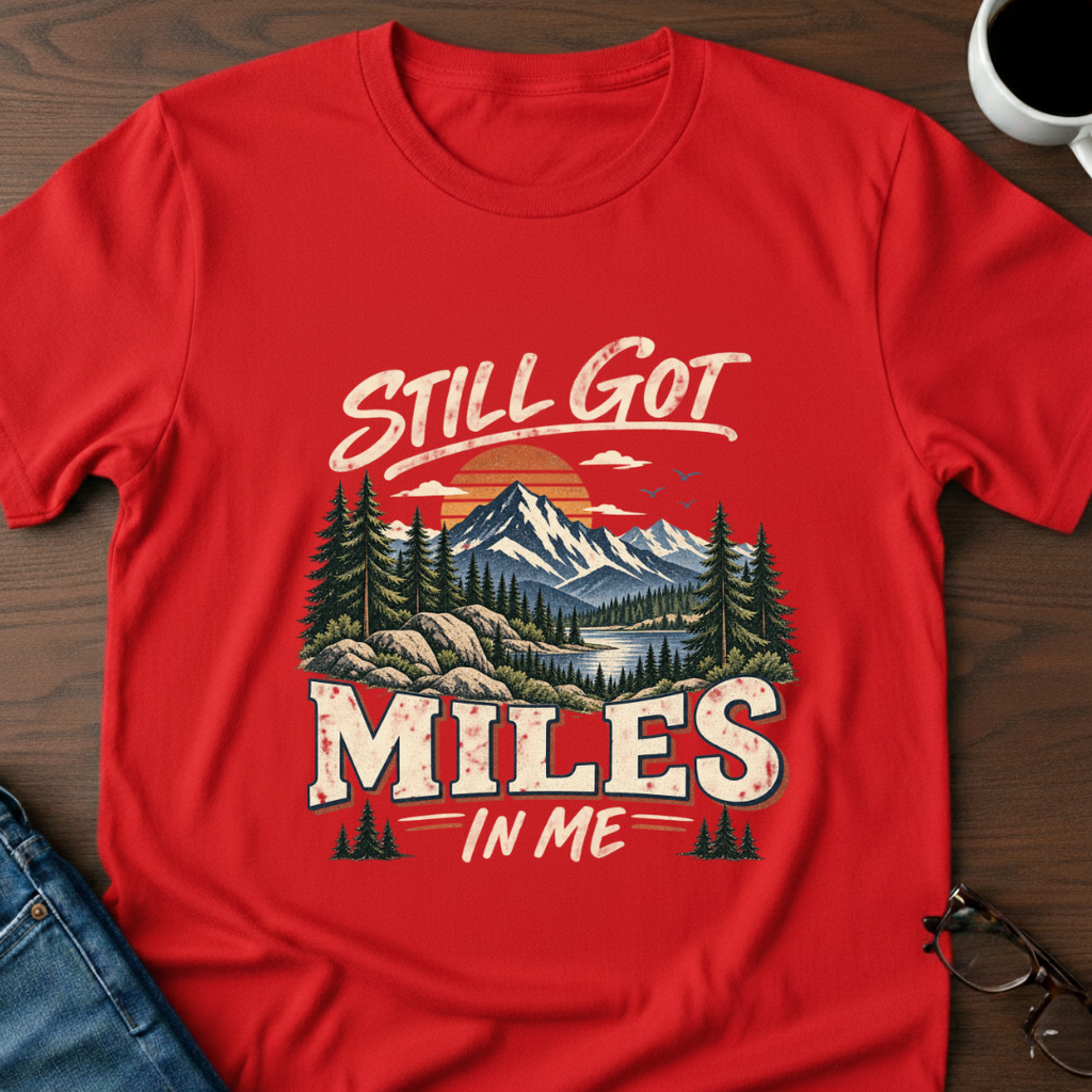 Still Got Miles In Me T-Shirt