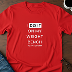 I Do It On My Weight Bench T-Shirt