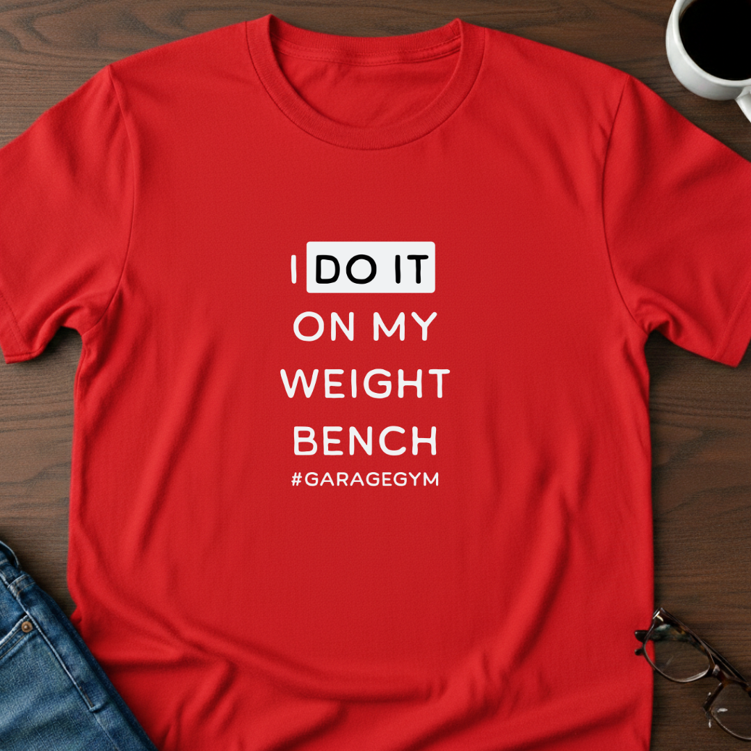 I Do It On My Weight Bench T-Shirt
