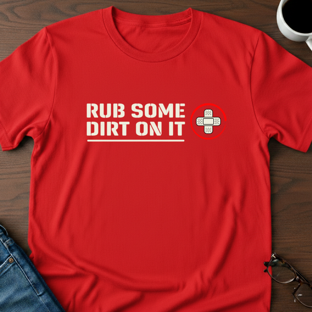 Rub Some Dirt On It T-Shirt