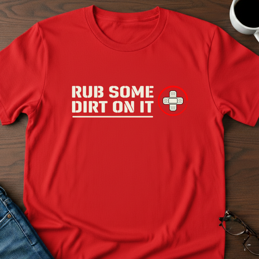 Rub Some Dirt On It T-Shirt
