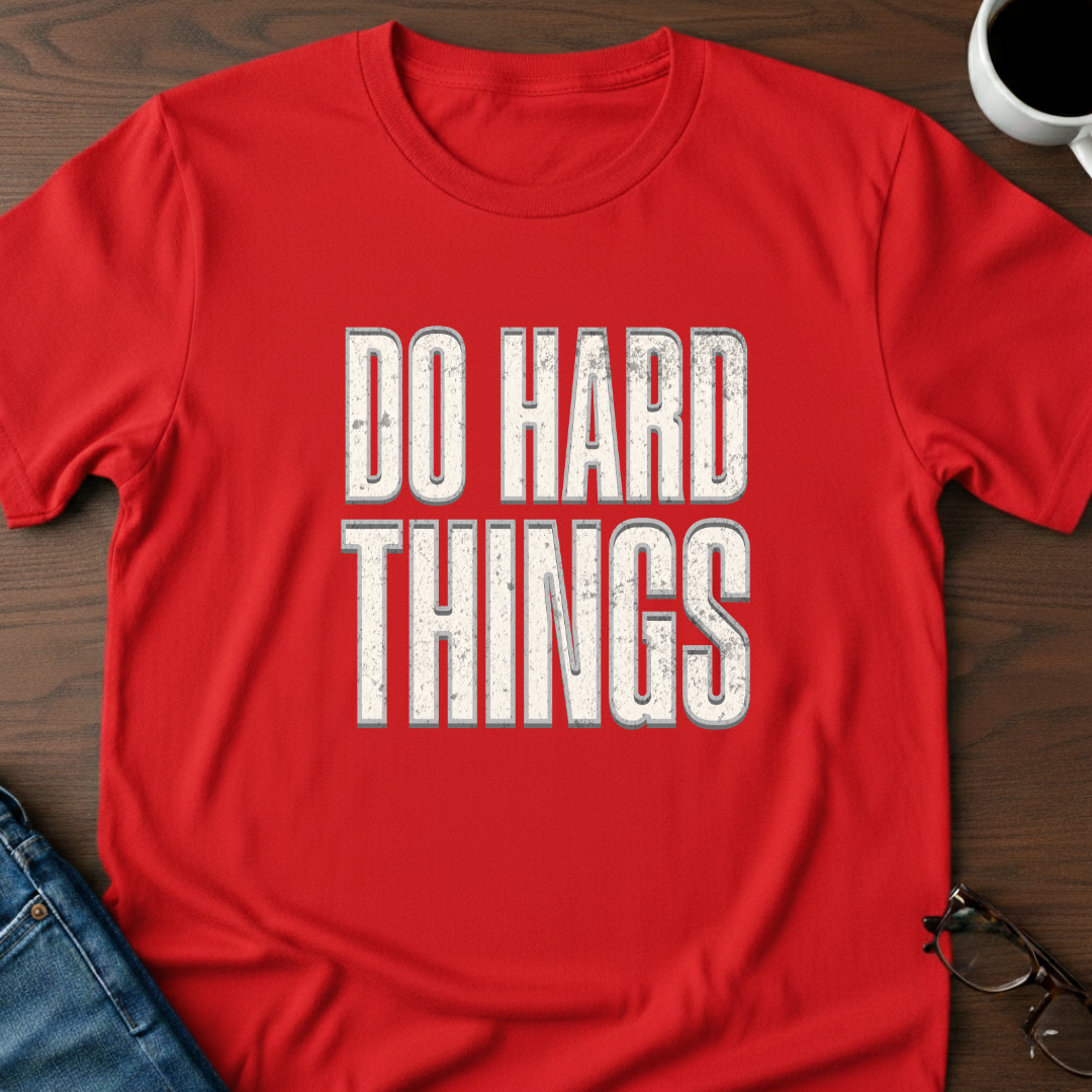 Do Hard Things T-Shirt