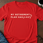 My Retirement Plan Has Paws T-Shirt