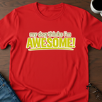 My Dog Thinks I'm Awesome T-Shirt