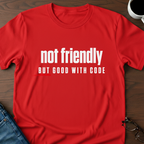 Not Friendly, But Good With Code T-Shirt