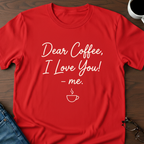 Dear Coffee, I Love You T-Shirt