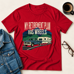 My Retirement Plan Has Wheels T-Shirt