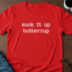 Suck It Up Buttercup T-Shirt
