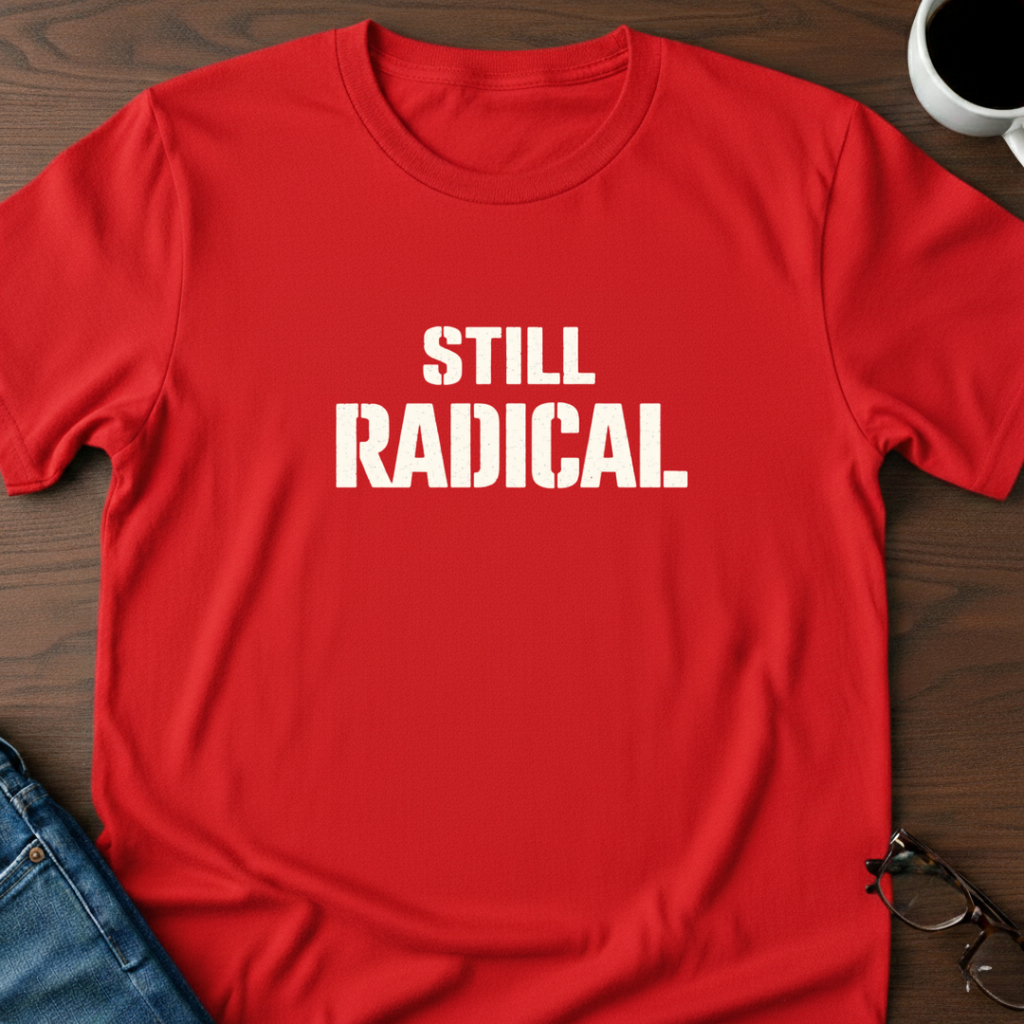 Still Radical T-Shirt