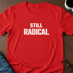 Still Radical T-Shirt