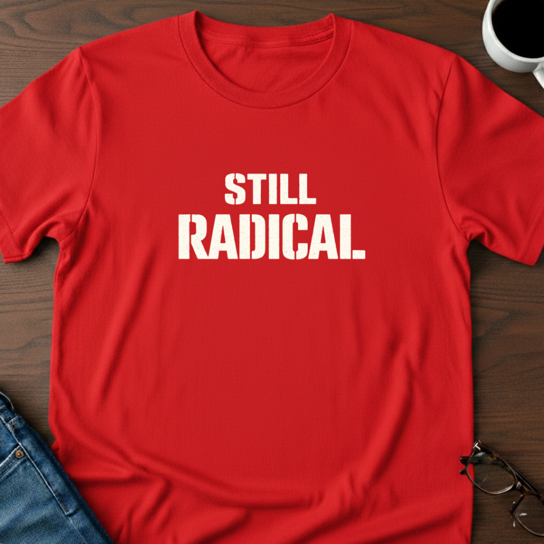 Still Radical T-Shirt
