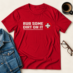Rub Some Dirt On It T-Shirt