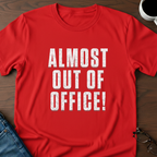 Almost Out Of Office T-Shirt