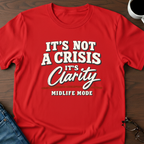It's Not A Crisis, It's Clarity - Midlife Mode T-Shirt