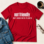 Not Friendly, But Good With Plants T-Shirt