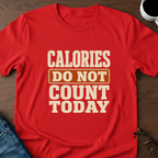 Calories Do Not Count Today T-Shirt